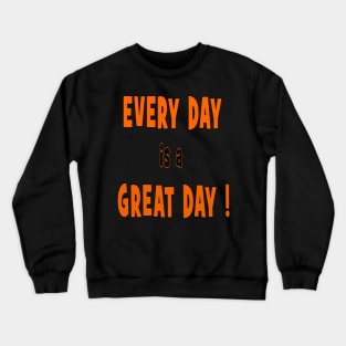 EVERY DAY is a GREAT DAY 2 Crewneck Sweatshirt